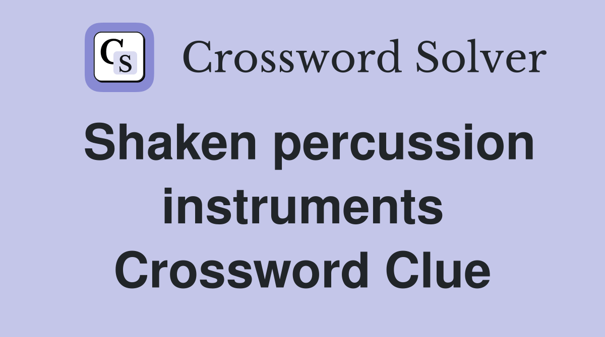 Shaken percussion instruments Crossword Clue Answers Crossword Solver